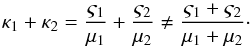 \begin{equation} \kappa_1+\kappa_2 = \frac{\varsigma_1}{\mu_1} + \frac{\varsigma_2}{\mu_2} \ne \frac{\varsigma_1+\varsigma_2}{\mu_1+\mu_2}\cdot \end{equation}