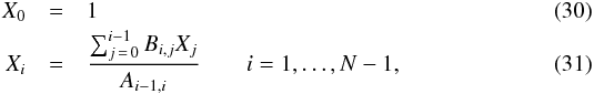 \begin{eqnarray} X_{0} &=& 1\\ X_{i} &=& \frac{\sum_{j\,=\,0}^{i-1}B_{i,j}X_{j}}{A_{i-1,i}} \qquad i=1,\ldots,N-1, \end{eqnarray}