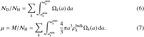 \begin{eqnarray} && \mathcal{N}_{\rm D}/\mathcal{N}_{\rm H} = \sum_{k}\int_{a^{\rm min}_k}^{a^{\rm max}_k} \Omega_{k}(a) \,{\rm d}a \\ && \mu = M/\mathcal{N}_{\rm H} = \sum_{k}\int_{a^{\rm min}_k}^{a^{\rm max}_k} \frac{4}{3}\pi a^{3}\rho^{\rm bulk}_{k} \Omega_{k}(a) \,{\rm d}a. \label{eq:dustmass} \end{eqnarray}