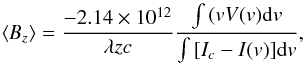 \begin{equation} \langle \mathit{B}_z \rangle = \frac{-2.14 \times 10^{12}}{\lambda z c }\frac{\int{(vV(v){\rm d}v}}{\int{[I_{c}-I(v)]{\rm d}v}}, \label{b_eq} \end{equation}