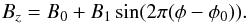 \begin{equation} B_{z} = B_0 + B_{1}\sin (2\pi(\phi - \phi_{0})). \end{equation}