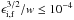 \hbox{$\epsilon_{{\rm i,f}}^{3/2}/w\leq 10^{-4}$}