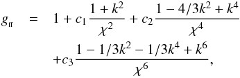 \begin{eqnarray} g_{_{\rm ff}}&=&1+c_{1}\frac{1+k^{2}}{\chi^{2}}+c_{2}\frac{1-4/3k^{2}+k^{4}}{\chi^{4}}\nonumber\\ &&+c_{3}\frac{1-1/3k^{2}-1/3k^{4}+k^{6}}{\chi^{6}} , \end{eqnarray}