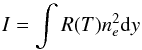 \begin{equation} I=\int R(T) n_e ^2 {\rm d}y \label{eqn_LOS} \end{equation}