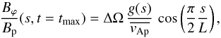 \begin{equation} \label{solution_fixed_const} \frac{B_\varphi}{B_{\rm p}}(s,t=t_{\rm max})=\Delta\Omega \, \frac{g(s)}{\overline{v_{\rm Ap}}} \, \cos\left(\frac{\pi}{2}\frac{s}{L}\right) , \end{equation}