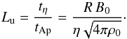 \begin{equation} \label{lu} L_{\rm u}=\frac{t_\eta}{t_{\rm Ap}}=\frac{R \, B_0}{\eta\sqrt{4\pi\rho_0}}\cdot \end{equation}