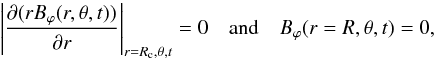 \begin{equation} \left|\frac{\partial{(rB_{\varphi}(r,\theta,t))}}{\partial{r}}\right|_{r=R_{\rm c},\theta,t}=0\phantom{aa}\text{and}\phantom{aa}B_\varphi(r=R,\theta,t)=0 , \end{equation}