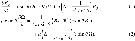\begin{eqnarray} \label{ind} &&\frac{{\partial}B_\varphi}{{\partial}t} =r\sin\theta \, (\vec{B}_{\rm p}\cdot\vec{\nabla}) \, \Omega+\eta\left(\Delta-\frac{1}{r^2\sin^2\theta}\right)B_\varphi ,\\ \label{ns} && {\rho} \, r\sin\theta \, \frac{{\partial}\Omega}{{\partial}t} = \frac{1}{4{\pi}r\sin\theta}\left(\vec{B}_{\rm p}\cdot\vec{\nabla}\right)(r\sin\theta \, {B_\varphi}) \notag\\ &&\qquad \qquad\qquad +\mu\left(\Delta-\frac{1}{r^2\sin^2\theta}\right)(r\sin\theta \, \Omega) , \end{eqnarray}