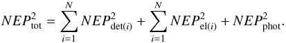\begin{eqnarray} \label{nep} NEP^2_{\rm tot} = \sum_{i=1}^N NEP_{{\rm det}(i)}^2+\sum_{i=1}^N NEP_{{\rm el}(i)}^2 + NEP^2_{\rm phot} . \end{eqnarray}