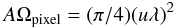 $$ A\Omega_{\rm pixel} = (\pi/4) (u \lambda)^2 $$