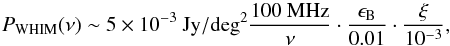 \begin{equation} P_{\rm WHIM}(\nu) \sim 5 \times 10^{-3}~\rm {Jy/deg^2}\frac{100~MHz}{\nu} \cdot \frac{\epsilon_{\rm B}}{0.01} \cdot \frac{\xi}{10^{-3}} , \label{eq1} \end{equation}