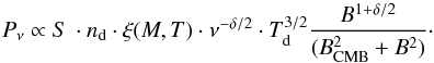 \begin{equation} P_{\nu}\propto S\, \cdot n_{\rm d} \cdot \xi(M,T) \cdot \nu^{-\delta/2} \cdot T_{\rm d}^{3/2} \frac{B^{1+\delta/2}}{(B_{\rm CMB}^2+B^2)} \cdot \label{eq:hb} \end{equation}