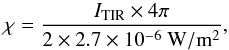 \begin{equation} \chi = \frac{I\sub{TIR} \times 4\pi}{2 \times 2.7 \times 10^{-6} ~{\rm W/m^2}} \label{eq_uvflux} , \end{equation}