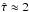 \hbox{$\hat{\tau}\approx 2$}