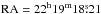 \hbox{$\rm RA=22\chr{}19\cmin{}18\fs21$}