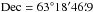 \hbox{$\rm Dec=63\degree{}18'46\farcm9$}