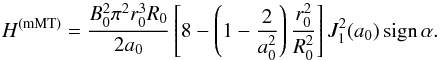 \begin{equation} \label{HmMT} H^\mathrm{(mMT)} = \frac{B_0^2 \pi^2 r_0^3 R_0}{2 a_0} \left[8-\left(1- \frac{2}{a_0^2} \right) \frac{r_0^2}{R_0^2}\right] {J}_1^2(a_0) \, \mathrm{sign} \, \alpha . \end{equation}
