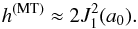 \begin{equation} \label{h7} h^\mathrm{(MT)} \approx 2 {J}_1^2(a_0) . \end{equation}
