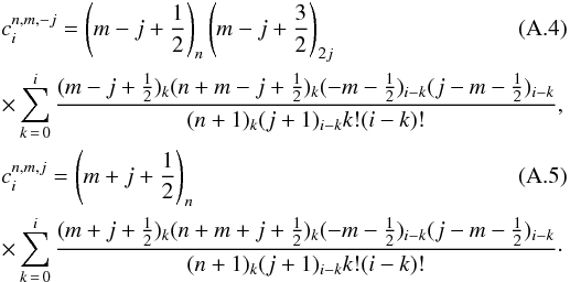 \appendix \setcounter{section}{1} \begin{eqnarray} && c_i^{n,m,-j} = \left(m-j+\frac{1}{2}\right)_n \left(m-j+\frac{3}{2}\right)_{2j} \label{cm} \\ & & \times \sum\limits_{k\,=\,0}^i \frac{(m-j+\frac{1}{2})_k (n+m-j+\frac{1}{2})_k (-m-\frac{1}{2})_{i-k} (j-m-\frac{1}{2})_{i-k}}{(n+1)_k (j+1)_{i-k} k! (i-k)!} , \nonumber \\ && c_i^{n,m,j} = \left(m+j+\frac{1}{2}\right)_n \label{cp} \\ & & \times \sum\limits_{k\,=\,0}^i \frac{(m+j+\frac{1}{2})_k (n+m+j+\frac{1}{2})_k (-m-\frac{1}{2})_{i-k} (j-m-\frac{1}{2})_{i-k}}{(n+1)_k (j+1)_{i-k} k! (i-k)!}\cdot \nonumber \end{eqnarray}