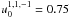 \hbox{$u_0^{1,1,-1}=0.75$}