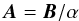 \begin{equation} \label{AA} \vec{A} = \vec{B}/\alpha \end{equation}
