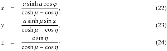 \begin{eqnarray} \label{x}x & = & \frac{a\sinh\mu\cos\varphi}{\cosh\mu-\cos\eta} , \\ \label{y}y & = & \frac{a\sinh\mu \sin\varphi}{\cosh\mu-\cos\eta} , \\ \label{z}z & = & \frac{a\sin\eta}{\cosh\mu-\cos\eta} \cdot \end{eqnarray}
