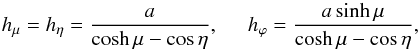 \begin{equation} \label{hmep} h_\mu = h_\eta = \frac{a}{\cosh{\mu}-\cos{\eta}} , \; \; \; \; \; h_\varphi = \frac{a \sinh{\mu}}{\cosh{\mu}-\cos{\eta}} , \end{equation}