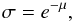 \begin{equation} \label{s} \sigma = e^{-\mu} , \end{equation}