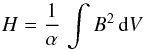 \begin{equation} \label{HH} H = \frac{1}{\alpha} \, \int B^2 \, \mathrm{d}V \end{equation}