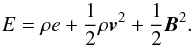 \begin{equation} \label{eq:total_energy} E = \rho e + \frac{1}{2}\rho\vec{v}^2 + \frac{1}{2}\vec{B}^2. \end{equation}