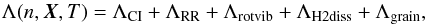 \begin{equation} \label{eq:17} \Lambda(n,\vec{X},T) = \Lambda_{\rm CI} + \Lambda_{\rm RR} + \Lambda_{\rm rotvib} + \Lambda_{\rm H2diss} + \Lambda_{\rm grain}, \end{equation}
