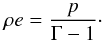 \begin{equation} \rho e = \frac{p}{\Gamma - 1}\cdot \end{equation}