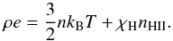 \begin{equation} \label{eq:H+EoS} \rho e = \frac{3}{2}nk_{\rm B}T + \chi_{\rm H} n_{\rm HII}. \end{equation}