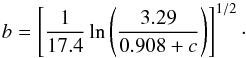\begin{equation} b=\left[\frac{1}{17.4}\ln\left(\frac{3.29}{0.908+c}\right)\right]^{1/2}\cdot \end{equation}
