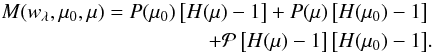 \begin{eqnarray} \begin{split} M(w_{\lambda},\mu_0,\mu)=P(\mu_0)\left[H(\mu)-1\right]+P(\mu)\left[H(\mu_0)-1\right] \\ +{\cal P }\left[H(\mu) - 1\right]\left[H(\mu_0)-1 \right] \end{split} . \end{eqnarray}