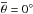 \hbox{$\overline{\theta}=0^\circ$}