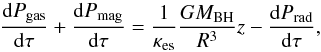 \begin{equation} {{\rm d}P_{\rm gas} \over {\rm d}{\tau}} + {{\rm d}P_{\rm mag} \over {\rm d}{\tau}}= {1 \over \kappa_{\rm es}} {GM_{\rm BH} \over R^3} z - {{\rm d}P_{\rm rad} \over {\rm d}{\tau}}, \label{eq:presseq} \end{equation}