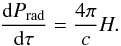 \begin{equation} {{\rm d}P_{\rm rad} \over {\rm d}{\tau}} = { 4 \pi \over c } H . \label{eq:prad1} \end{equation}