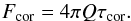 \begin{equation} F_{\rm cor}=4\pi Q\tau_{\rm cor} . \label{eq:fc} \end{equation}