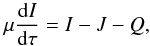 \begin{equation} \mu {{\rm d}I \over {\rm d}\tau} = I - J - Q , \label{eq:rt} \end{equation}