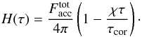 \begin{equation} H(\tau) = \frac{F_{\rm acc}^{\rm tot}}{4\pi}\left(1 - \frac{\chi \tau}{\tau_{\rm cor}}\right) \cdot \label{eq:eddf} \end{equation}