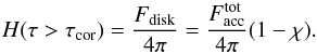 \begin{equation} H(\tau>\tau_{\rm cor})= \frac{F_{\rm disk}}{4\pi}= \frac{F_{\rm acc}^{\rm tot}}{4\pi}(1-\chi) . \label{eq:hatm} \end{equation}