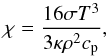 \begin{equation} \chi = \frac{16 \sigma T^3}{3 \kappa \rho^2 c_{\rm p}}, \end{equation}