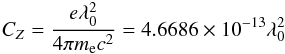 \begin{eqnarray} C_Z = \dfrac{e\lambda_0^2}{4\pi m_{\mathrm e} c^2} = 4.6686\times10^{-13} \lambda_0^2 \end{eqnarray}