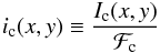 \begin{eqnarray} i_{\rm c} (x,y) \equiv \dfrac{I_{\rm c}(x,y)}{{\cal F}_{\rm c}} \end{eqnarray}