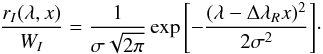 \begin{eqnarray} \dfrac{ r_I (\lambda,x)}{W_I} = \dfrac{1}{\sigma\sqrt{2\pi}}\exp{\left[-\frac{(\lambda-\Delta\lambda_R x)^2}{2\sigma^2}\right]}\cdot \end{eqnarray}