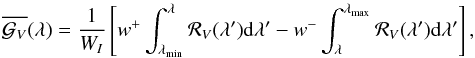 \begin{eqnarray} \overline{{\cal G}_V} (\lambda) = \dfrac{1}{W_I} \left[ w^{+} \int_{\lambda_{\rm min}}^{\lambda} {\cal R}_V(\lambda^\prime) {\rm d} \lambda^\prime - w^{-} \int^{\lambda_{\rm max}}_{\lambda} {\cal R}_V(\lambda^\prime) {\rm d} \lambda^\prime \right], \label{eq24} \end{eqnarray}