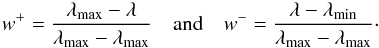 \begin{eqnarray} w^{+} = \dfrac{\lambda_{\rm max} -\lambda}{\lambda_{\rm max} - \lambda_{\rm max}} \mathrm{\quad and \quad} w^{-} = \dfrac{\lambda-\lambda_{\rm min}}{\lambda_{\rm max} - \lambda_{\rm max}}\cdot \label{eq24a} \end{eqnarray}