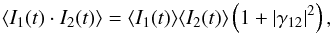 \begin{equation} \langle I_1(t)\cdot I_2 (t) \rangle = \langle I_1(t) \rangle \langle I_2(t) \rangle \left(1 + |\gamma_{12}|^2\right), \end{equation}