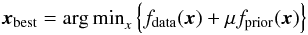 \begin{equation} \vec{x}_{\rm best}={\rm arg\,min}_x \left\{ f_{\rm data}(\vec{x})+\mu f_{\rm prior}(\vec{x})\right\} \end{equation}